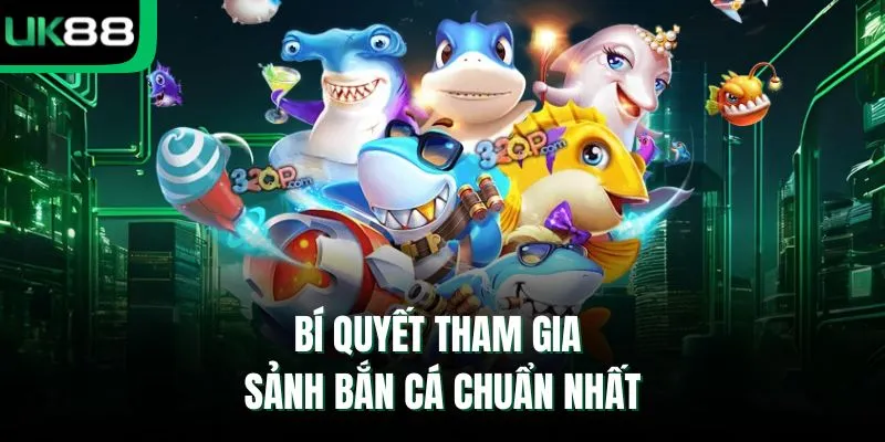 Bí quyết tham gia sảnh bắn cá chuẩn nhất