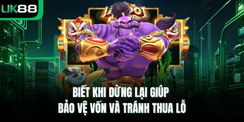 Biết khi dừng lại giúp bảo vệ vốn và tránh thua lỗ