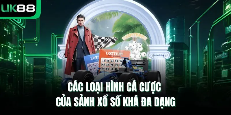Các loại hình cá cược của sảnh xổ số khá đa dạng