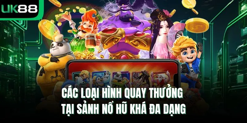 Các loại hình quay thưởng tại sảnh nổ hũ khá đa dạng