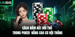 Cách Nắm bắt đối thủ trong Poker