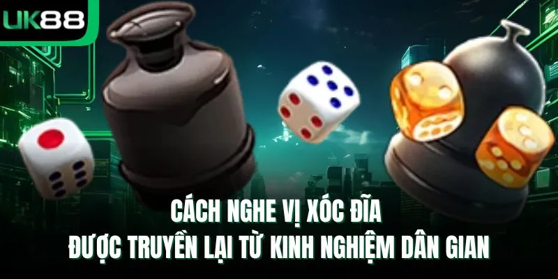 Cách nghe vị xóc đĩa được truyền lại từ kinh nghiệm dân gian