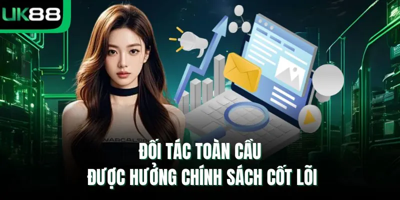 Đối tác toàn cầu được hưởng chính sách cốt lõi 
