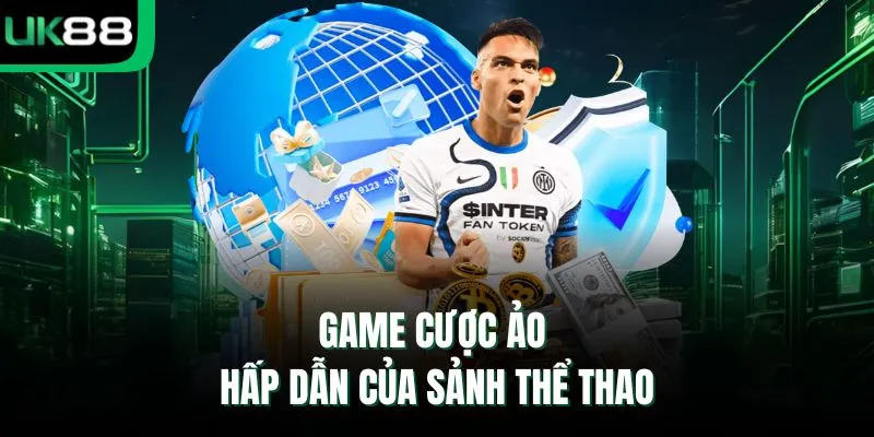 Game cược ảo hấp dẫn của sảnh thể thao