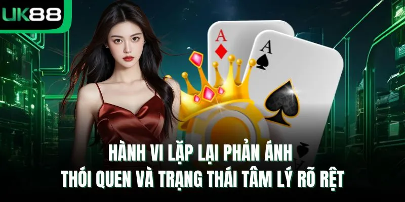 Hành vi lặp lại phản ánh thói quen và trạng thái tâm lý rõ rệt
