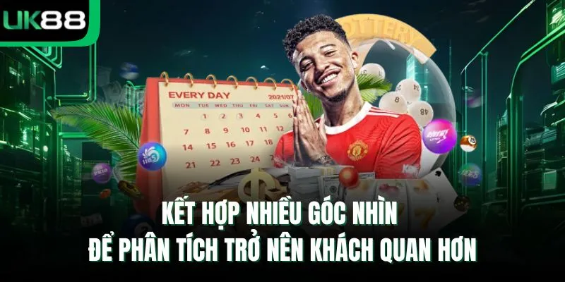 Kết hợp nhiều góc nhìn để phân tích trở nên khách quan hơn
