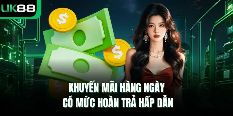 Khuyến mãi hàng ngày có mức hoàn trả hấp dẫn