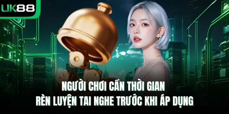 Người chơi cần thời gian rèn luyện tai nghe trước khi áp dụng
