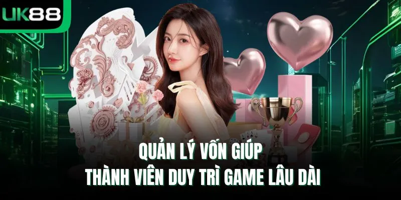 Quản lý vốn giúp thành viên duy trì game lâu dài
