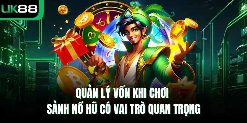Quản lý vốn khi chơi sảnh nổ hũ có vai trò quan trọng 