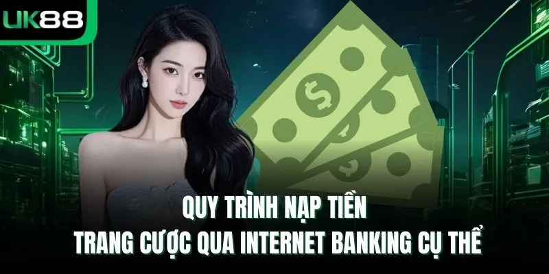 Quy trình nạp tiền trang cược qua Internet Banking cụ thể