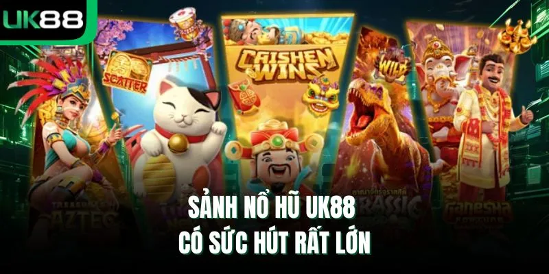 Sảnh nổ hũ UK88 có sức hút rất lớn