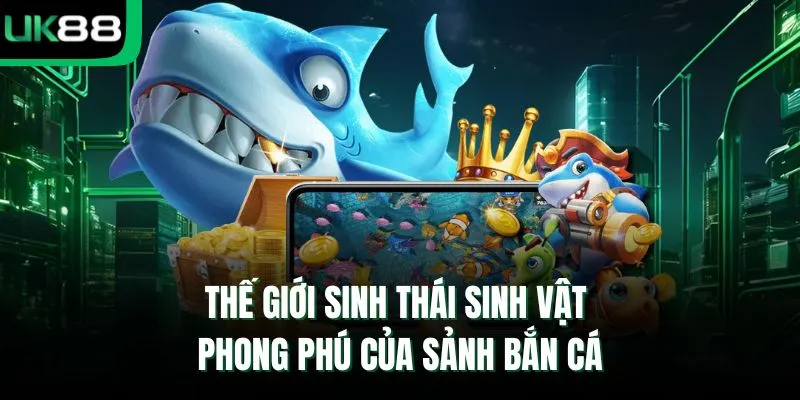 Thế giới sinh thái sinh vật phong phú của sảnh bắn cá 