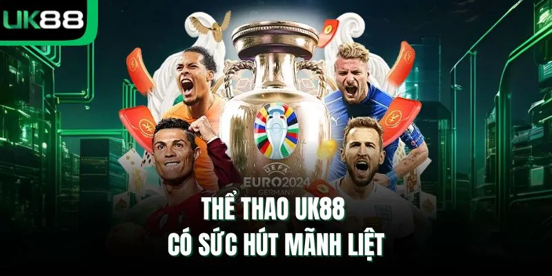 Thể thao UK88 có sức hút mãnh liệt