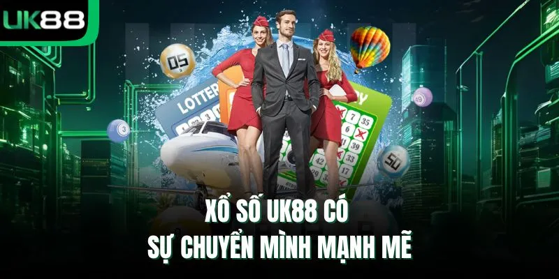 Xổ số UK88 có sự chuyển mình mạnh mẽ